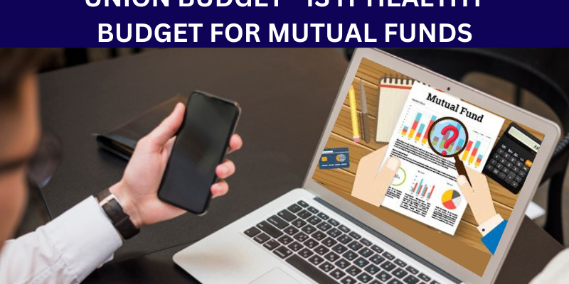 UNION BUDGET - IS IT HEALTHY BUDGET FOR MUTUAL FUNDS