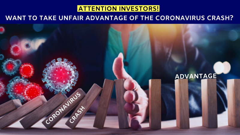 Attention Investors - Want to take unfair advantage of the corona virus crash
