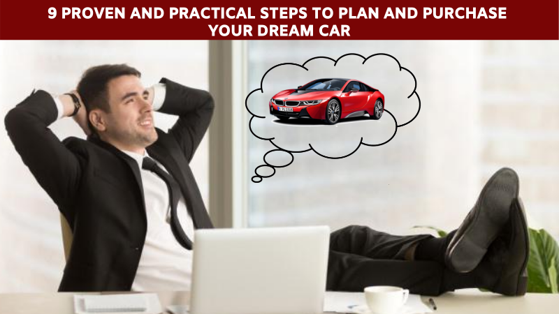 9 proven and practical steps to plan and purchase your dream car