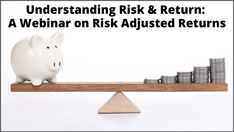 Understanding Risk & Return: A Webinar on Risk Adjusted Returns