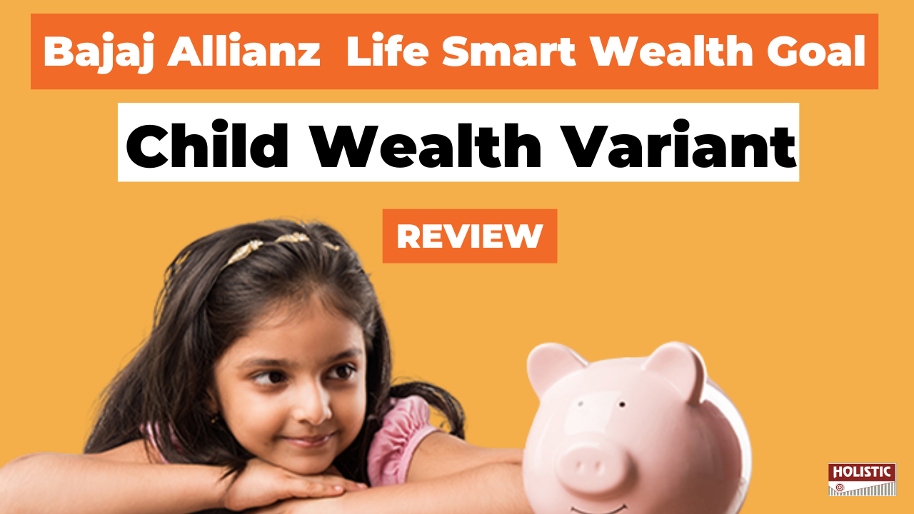 Bajaj Allianz Life Smart Wealth Goal – Child Wealth variant Review: Good or Bad?