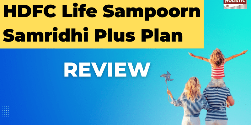 HDFC Life Sampoorn Samridhi Plus Plan Review