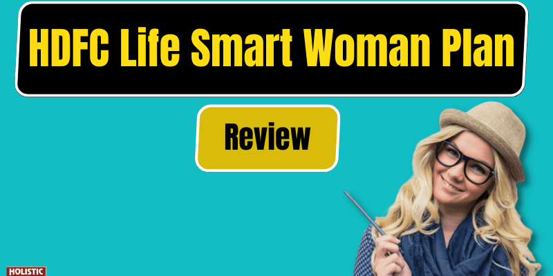 HDFC Life Smart Woman Plan Review : Is It Worth Investing?