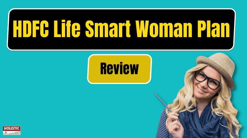 HDFC Life Smart Woman Plan Review : Is It Worth Investing?