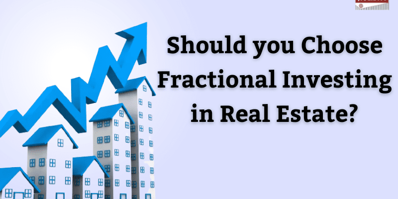 Should you Choose Fractional Investing in Real Estate?