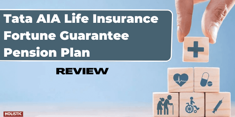 Tata AIA Life Insurance Fortune Guarantee Pension Plan Review: Good or Bad?