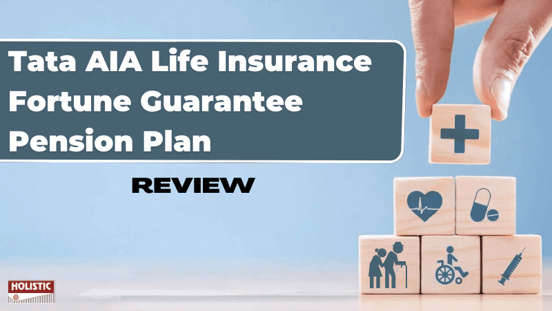 Tata AIA Life Insurance Fortune Guarantee Pension Plan Review: Good or Bad?