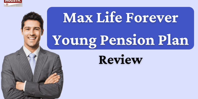 Max Life Forever Young Pension Plan Review