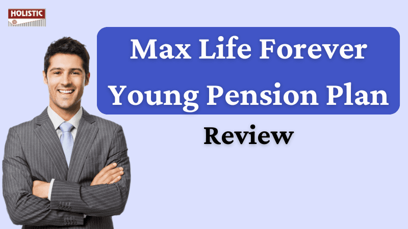 Max Life Forever Young Pension Plan Review