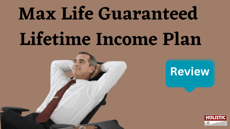 Max Life Guaranteed Lifetime Income Plan Review: Is It a Worthy Investment?