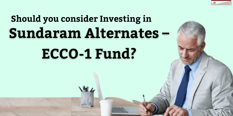 Should you consider investing in Sundaram Alternates – ECCO-1 Fund?