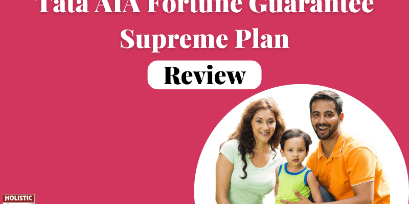 Tata AIA Fortune Guarantee Supreme Plan Review: Is It Good or Bad?