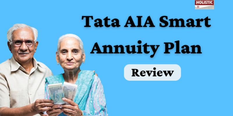 Tata AIA Smart Annuity Plan Review: Is It a Good Investment Choice?