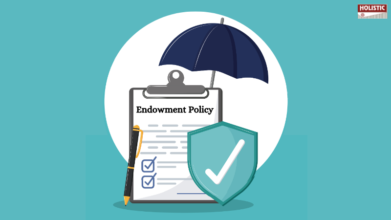 “Endowment Policy” – Should You Buy One? : Holistic
