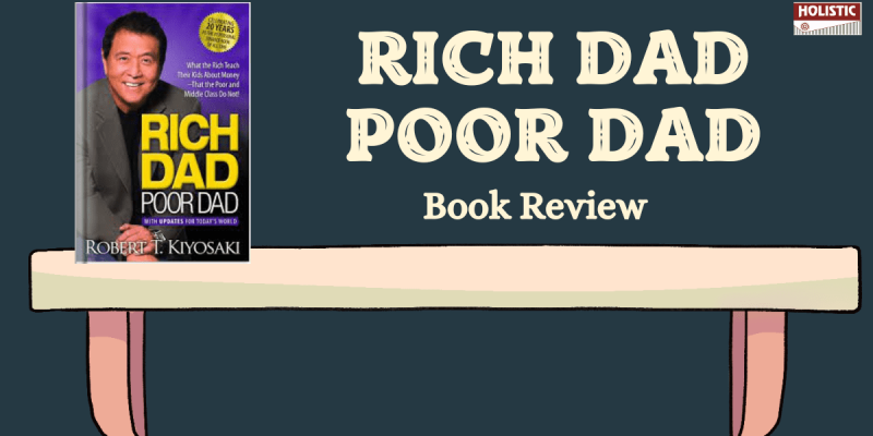 Rich Dad Poor Dad: Book Review, Summary & Key Takeaways :Holistic