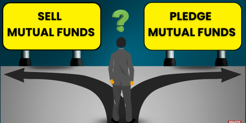 Urgent Cash Needs? Sell or Pledge Your Mutual Funds – Which is Wiser?