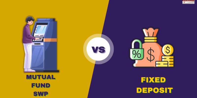 Mutual Fund SWP Vs Fixed Deposit MIP: Choose Wisely!