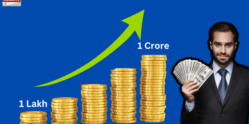 How to Turn 1 Lakh into 1 Crore?: 3 Smart Strategies for Wealth Creation