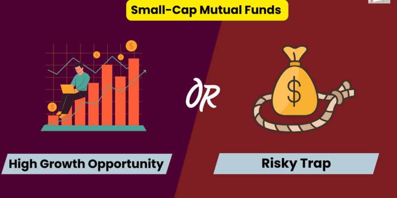 Small-Cap Mutual Funds Explained: High Growth Opportunity or Risky Trap?