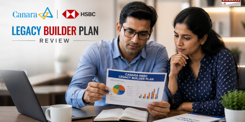 Canara HSBC Legacy Builder Plan: Good or Bad? An Insightful ULIP Review