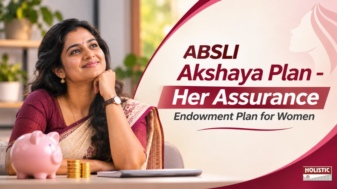 ABSLI Akshaya Plan – Her Assurance – Endowment Plan for Women: Good or Bad? A Detailed Review